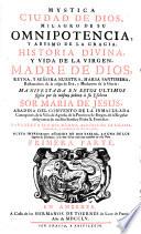 Mystica Ciudad De Dios, Milagro De Su Omnipotencia, Y Abismo De La Gracia, Historia Divina, Y Vida De La Virgen, Madre De Dios, Reyna, Y Señora Nuestra, Maria Santissima, ...