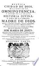 Mystica Ciudad De Dios, Milagro De Su Omnipotencia, Y Abismo De La Gracia, Historia Divina, Y Vida De La Virgen, Madre De Dios, Reyna, Y Señora Nuestra, Maria Santissima, ...