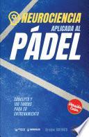 Neurociencia aplicada al pádel. Concepto y 100 tareas para su entrenamiento
