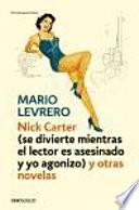 Nick Carter, se divierte mientras el lector es asesinado y yo agonizo, y otras novelas