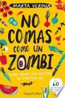No comas como un zombi. Vida sana sin dietas ni tonterias