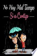 No Hay Mal Tiempo Si Es Contigo