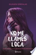 No Me Llames Loca (Novela) / Don't Call Me Crazy (a Novel)