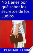No tienes por qué saber los secretos de los Judíos