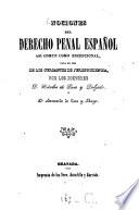 Nociones del derecho penal español asi comun como escepcional, para el uso de los cursantes de jurisprudencia, por los Doctores Nicolas de Paso y D. Bernardo de Toro y Moya