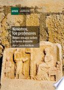 Nosotros, Los Profesores. Breve Ensayo Sobre la Tarea Docente