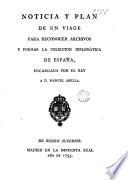 Noticia y plan de un viage para reconocer archivos y former la coleccion diplomatica de Espana etc