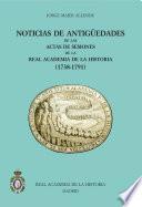 Noticias de Antigüedades de las Actas de Sesiones de la R.A.H.a (1738-1791)