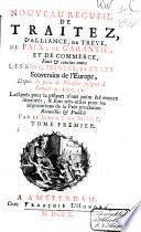 Nouveau recueil de traitez, d'alliance, de treve, de paix, de garantie et de commerce faits & conclus entre les rois, princes, et etats souverains de l'Europe