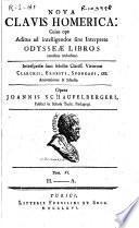 Nova Clavis Homerica: cujus ope additus ad intelligendos sine interprete Iliadis [Odysseae] libros omnibus recluditur