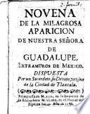 Novena de la milagroa aparicion de Nuestra Senora de Guadalupe, extramuros de Mexico. Dispuesta por un sacerdote su devoto