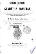 Novísimo Chantreau ó Gramática Francesa, en la que se han enmendado cuantas ediciones del Chantreau se han hecho hasta el dia, aumentándose considerablemente la parte sintáctica, que era defectuosísima, y hecho otras variaciones importantes