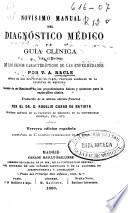 Novísimo manual del diagnóstico médico o guía clínica para el estudio de los signos característicos de las enfermedades ... seguido de un resúmen de los procedimientos físicos y químicos para la esploracion clínica