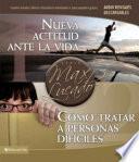 Nueva actitud ante la vida / Cómo tratar a personas difíciles