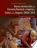 Nueva construcción de la Encuesta Nacional de Ingresos y Gastos de los Hogares 2010. ENIGH. Descripción de la base de datos
