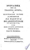 Nueva Idea De La Tragedia Antigva, O Ilvstracion Vltima Al Libro Singvlar De Poetica De Aristoteles Stagirita