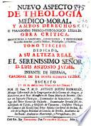 Nuevo aspecto de theologia medico-moral y ambos derechos o paradoxas phisico-theologico legales