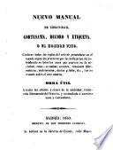 Nuevo Manual de urbanidad, cortesania, decoro y etiqueta, o el hombre fino ... Obra ... traducida libremente del frances, y acomodada a nuestros usos y costumbres
