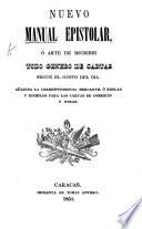 Nuevo Manual Epistolar, ó arte de escribir todo genero de cartas segun el gusto del dia, etc