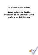 Nuevo salterío de David o traducción de los Samos de David según la verdad Hebraica