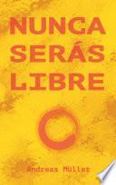 Nunca serás libre