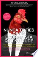 Nunca te fíes de un economista que no dude : cosas que los economistas saben y tú no para ligar más, perder peso o resolver problemas incluso más complejos