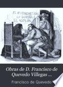 Obras de D. Francisco de Quevedo Villegas ...