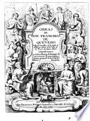 Obras de don Francisco de Quevedo Villegas cavallero de la Orden de Santiago, señor de la villa de la Torre de Juan-Abrad