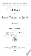 Obras de Santa Teresa de Jesús: Libro de las fundaciones. Opúsculos de Santa Teresa