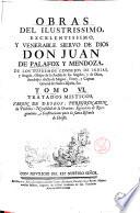 Obras del ilustrissimo, excelentissimo, y venerable siervo de Dios don Juan de Palafox y Mendoza, ..