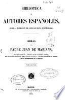 Obras del padre Juan de Mariana: Historia de España ; Tratado contra los juegos públicos ; Del rey y de la institución real