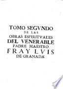 Obras espirituales del venerable Padre, maestro Fr. Luis de Granada del Orden de Santo Domingo