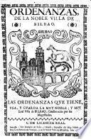 Ordenanzas, de la noble villa de Bilbao ... confirmadas por sus Magestades