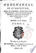 Ordenanzas de Su Magestad, para el régimen, disciplina, subordinación y servicio de la Infanteria, Cavalleria y Dragones de sus Exercitos en Guarnición y en Campaña