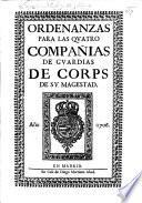 Ordenanzas para las quatro Compañias de Guardias de Corps de su Magestad. [22 Feb. 1706.]