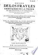 Origen de los frayles ermitaños de la Orden de San Augustin y su verdadera institucion antes del gran Concilio Lateranense ...