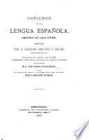 Origenes de la lengua española, compuestos por varios autores, recogidos por G. Mayáns i Siscár. Reimpr., con notas por E. de Mier