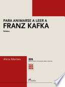 Para animarse a leer a Franz Kafka