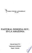 Pastoral indigena hoy, en la Amazonia
