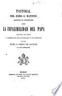 Pastoral ... sobre la Infalibilidad del Papa, traducida del Ingles y aumentata con un prologo y un apéndice porel ... Obispo de Antinoë [J. B. Scandella].