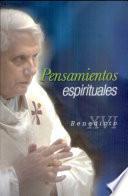 Pensamientos espirituales Benedicto XVI. 1a. ed.
