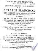 Pentateuco serafico que contiene cinco sermones panegyricos del Serafin Francisco