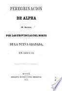 Peregrinación de Alpha (M. Ancizar) por las provincias del norte de la Nueva Granada