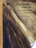 Perspectivismo y genealogía. Un ensayo sobre Nietzsche
