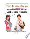 Plan de capacitación para el adiestrado en bibliotecas médicas: guía para la organización, teoría, práctica y evaluación