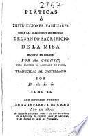 Platicas ó Instrucciones familiares sobre las oraciones y ceremonias del Santo Sacrificio de la Misa