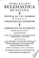 Poblacion ecclesiastica de Espana y noticia de sus primeras honras hallada en los escritos de S. Gregorio obispo de Granada y en el chronicon de Hauberto monge de S. Benits etc