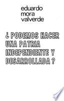 Podemos hacer una patria independiente y desarrollada?