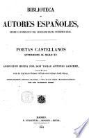 Poetas castellanos anteriores al siglo 15. coleccion hecha por don Tomas Antonio Sanchez, continuada por ...don Pedro Jose Pidal y considerablemente aumentada e ilustrada, avista de los codices y manuscritos antiguos por don Florencio Janer