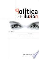 Politica de ilusión Bases críticas para entender el futuro